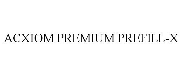 ACXIOM PREMIUM PREFILL-X