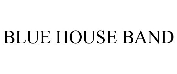 Trademark Logo BLUE HOUSE BAND