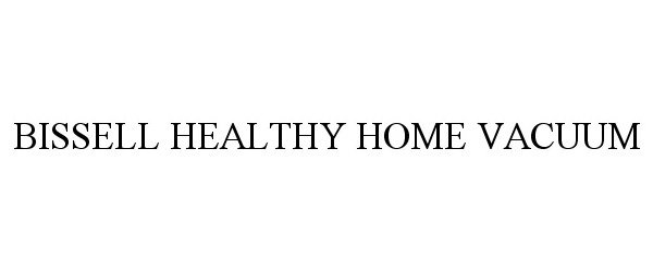Trademark Logo BISSELL HEALTHY HOME VACUUM