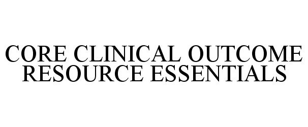 Trademark Logo CORE CLINICAL OUTCOME RESOURCE ESSENTIALS