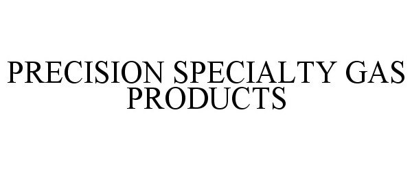  PRECISION SPECIALTY GAS PRODUCTS