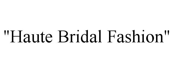  "HAUTE BRIDAL FASHION"