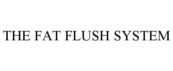 Trademark Logo THE FAT FLUSH SYSTEM