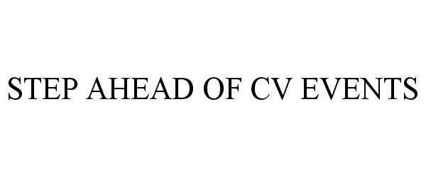  STEP AHEAD OF CV EVENTS