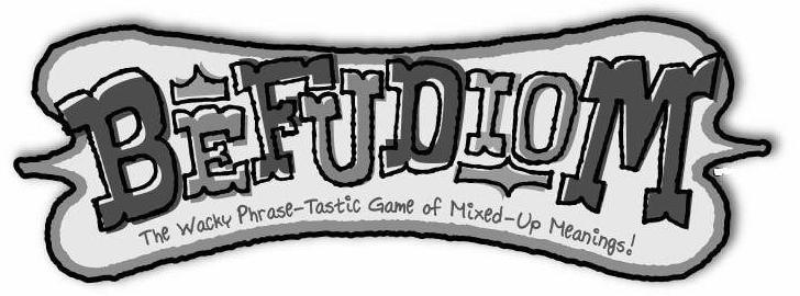  BEFUDIOM THE WACKY PHRASE-TASTIC GAME OF MIXED-UP MEANINGS!