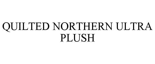 Trademark Logo QUILTED NORTHERN ULTRA PLUSH