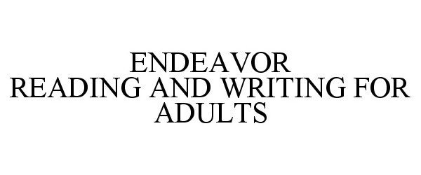  ENDEAVOR READING AND WRITING FOR ADULTS