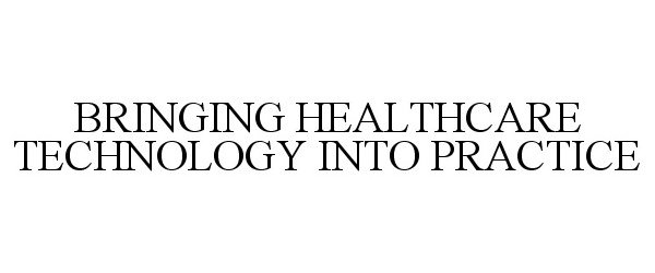 BRINGING HEALTHCARE TECHNOLOGY INTO PRACTICE