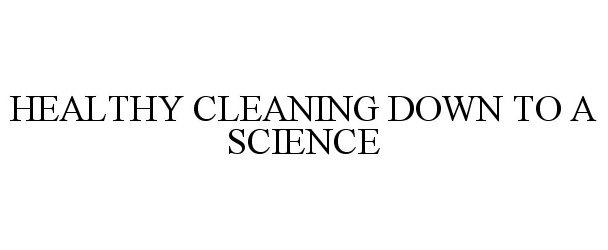  HEALTHY CLEANING DOWN TO A SCIENCE