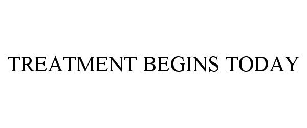 Trademark Logo TREATMENT BEGINS TODAY