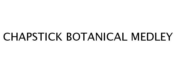 Trademark Logo CHAPSTICK BOTANICAL MEDLEY