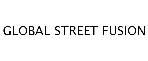 Trademark Logo GLOBAL STREET FUSION