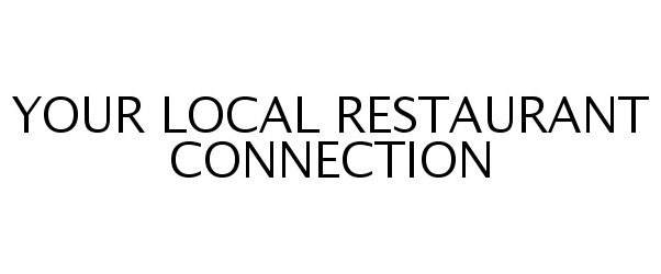 Trademark Logo YOUR LOCAL RESTAURANT CONNECTION