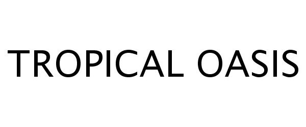 Trademark Logo TROPICAL OASIS