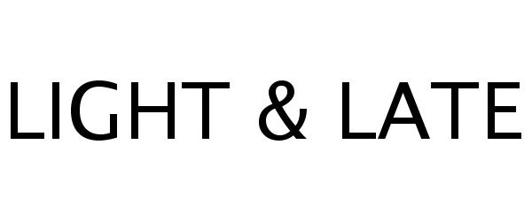 Trademark Logo LIGHT &amp; LATE