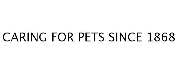  CARING FOR PETS SINCE 1868