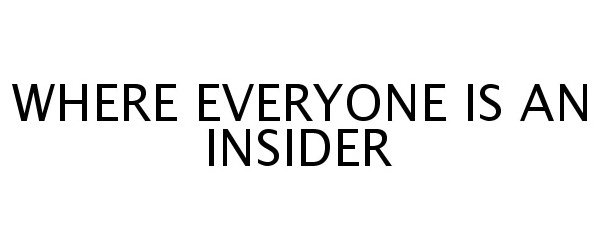  WHERE EVERYONE IS AN INSIDER