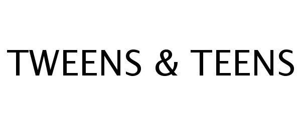  TWEENS &amp; TEENS