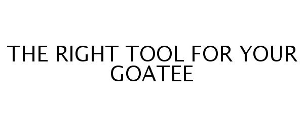  THE RIGHT TOOL FOR YOUR GOATEE
