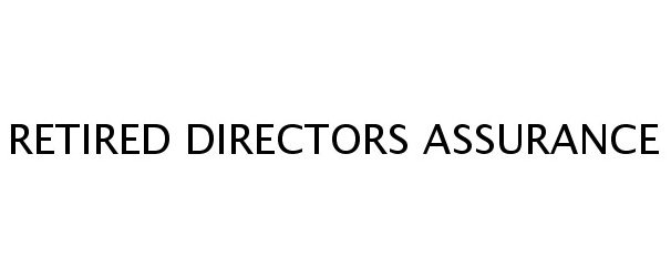  RETIRED DIRECTORS ASSURANCE