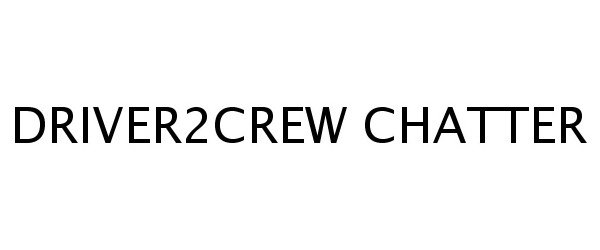  DRIVER2CREW CHATTER