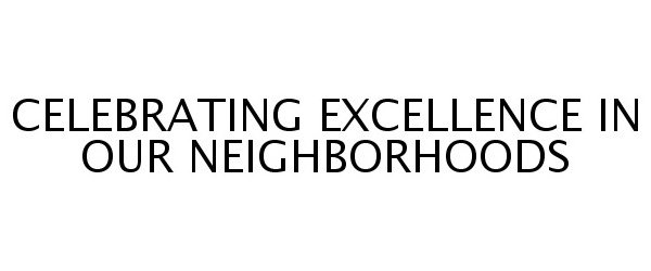 CELEBRATING EXCELLENCE IN OUR NEIGHBORHOODS