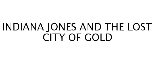 Trademark Logo INDIANA JONES AND THE LOST CITY OF GOLD