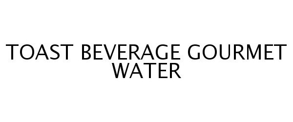  TOAST BEVERAGE GOURMET WATER