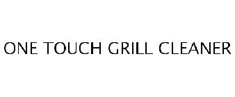 Trademark Logo ONE TOUCH GRILL CLEANER