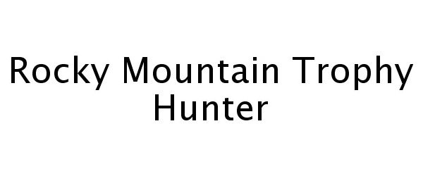  ROCKY MOUNTAIN TROPHY HUNTER