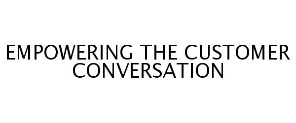  EMPOWERING THE CUSTOMER CONVERSATION