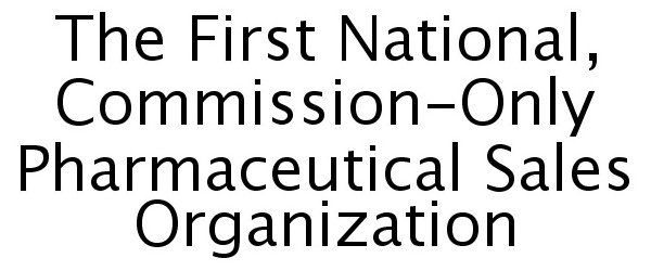  THE FIRST NATIONAL, COMMISSION-ONLY PHARMACEUTICAL SALES ORGANIZATION