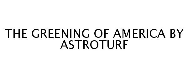  THE GREENING OF AMERICA BY ASTROTURF