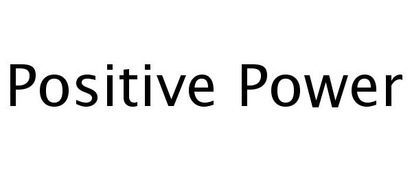 Trademark Logo POSITIVE POWER