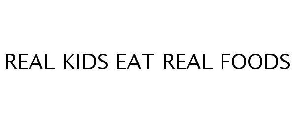  REAL KIDS EAT REAL FOODS
