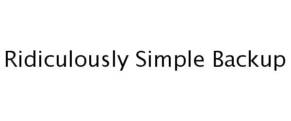  RIDICULOUSLY SIMPLE BACKUP