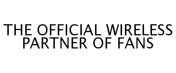  THE OFFICIAL WIRELESS PARTNER OF FANS