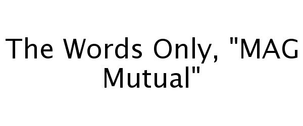  THE WORDS ONLY, "MAG MUTUAL"