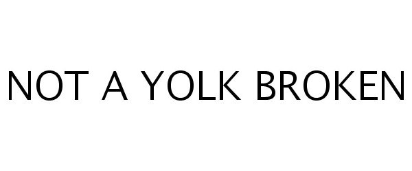 Trademark Logo NOT A YOLK BROKEN