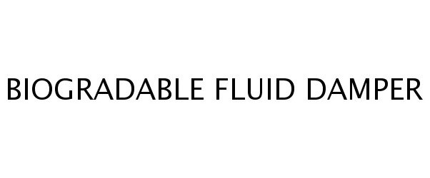 Trademark Logo BIOGRADABLE FLUID DAMPER