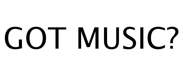 Trademark Logo GOT MUSIC?