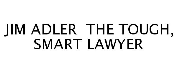 Trademark Logo JIM ADLER THE TOUGH, SMART LAWYER