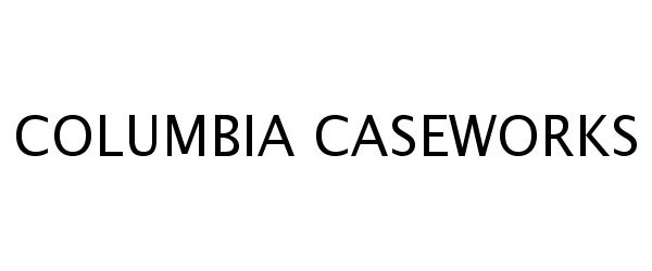 Trademark Logo COLUMBIA CASEWORKS