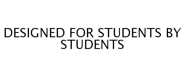 Trademark Logo DESIGNED FOR STUDENTS BY STUDENTS