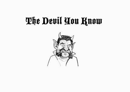  THE DEVIL YOU KNOW