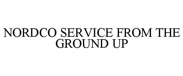 Trademark Logo NORDCO SERVICE FROM THE GROUND UP