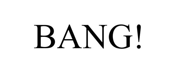 Trademark Logo BANG!