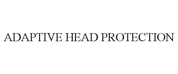  ADAPTIVE HEAD PROTECTION