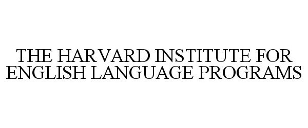 Trademark Logo THE HARVARD INSTITUTE FOR ENGLISH LANGUAGE PROGRAMS