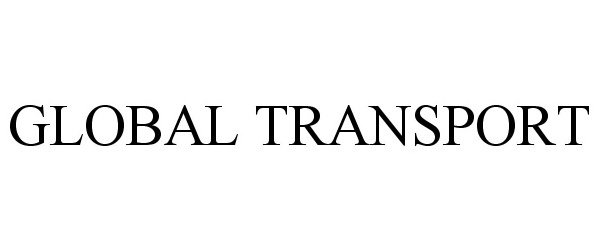 Trademark Logo GLOBAL TRANSPORT